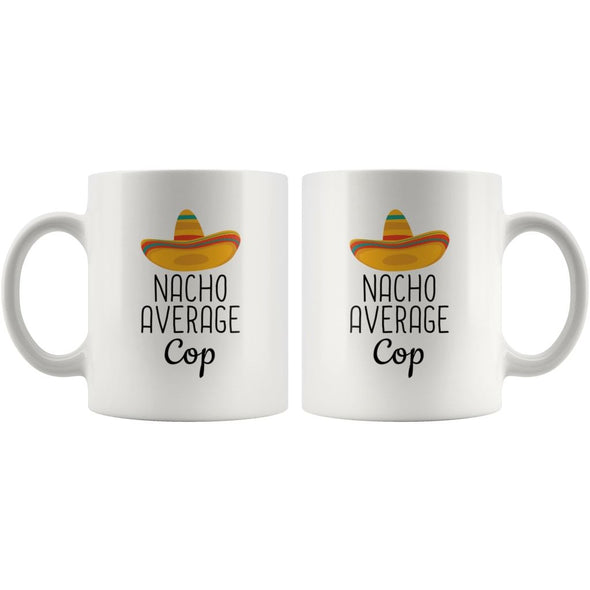 Nacho Average Cop Coffee Mug | Funny Best Gift for Police Officer $14.99 | Drinkware