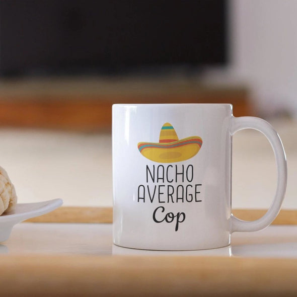 Nacho Average Cop Coffee Mug | Funny Best Gift for Police Officer $19.99 | Drinkware