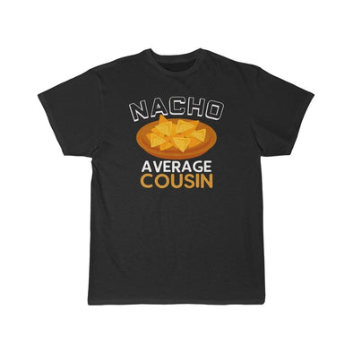Nacho Average Cousin T-Shirt $16.99 | Black / L T-Shirt