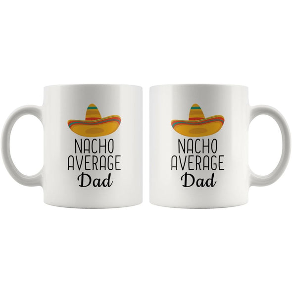 Nacho Average Dad Coffee Mug | Funny Gift for Dad $14.99 | Drinkware
