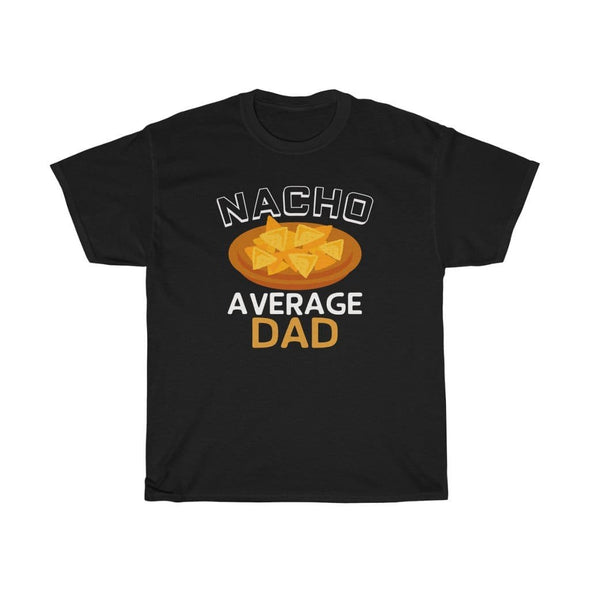 Nacho Average Dad T-Shirt $16.99 | Black / L T-Shirt