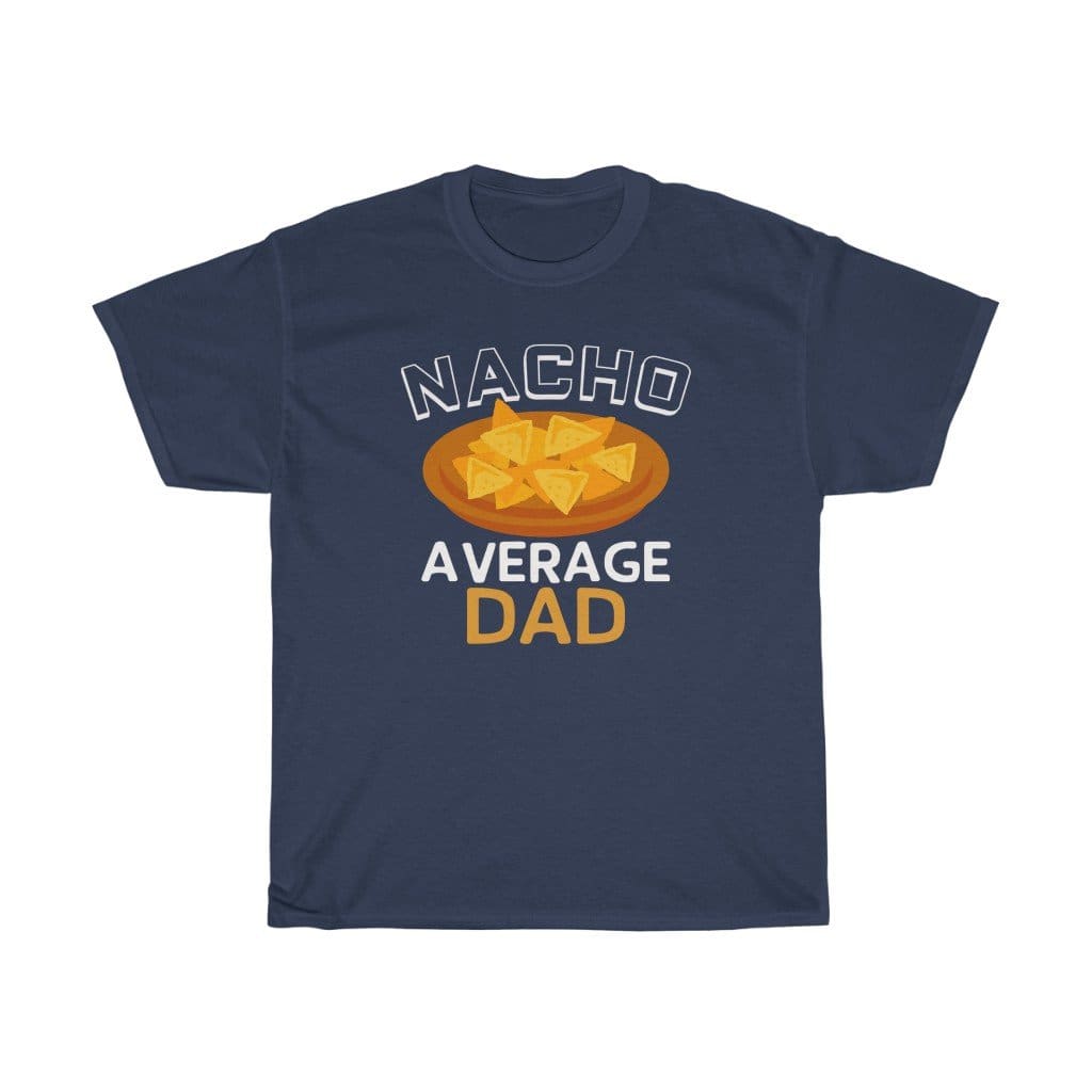 Nacho Average Dad T-Shirt $14.99 | Navy / S T-Shirt