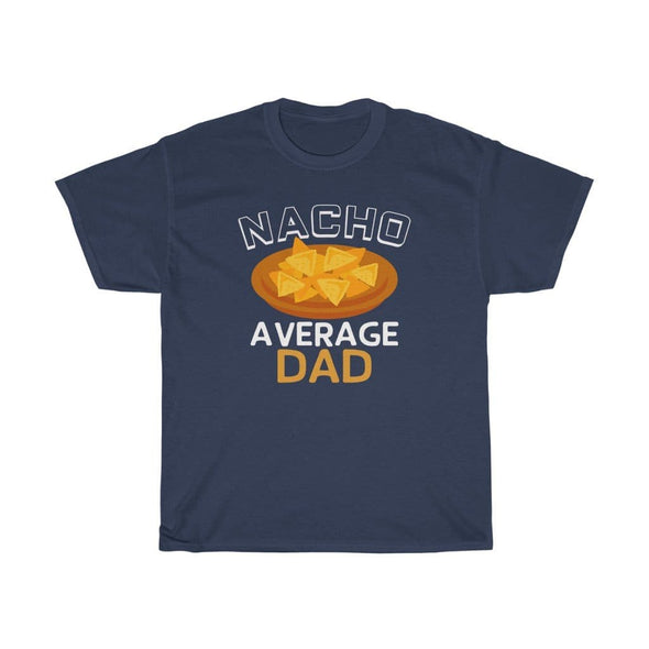 Nacho Average Dad T-Shirt $14.99 | Navy / S T-Shirt