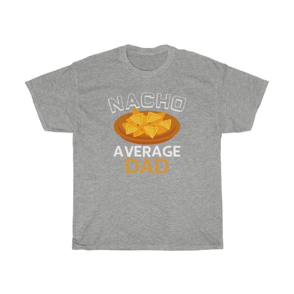 Nacho Average Dad T-Shirt $14.99 | Sport Grey / S T-Shirt