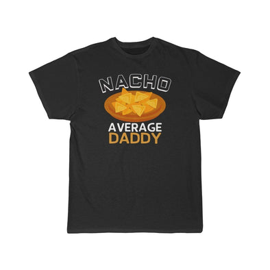 Nacho Average Daddy T-Shirt $16.99 | Black / L T-Shirt