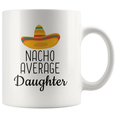 Nacho Average Daughter Coffee Mug | Funny Gift for Daughter $14.99 | 11oz Mug Drinkware