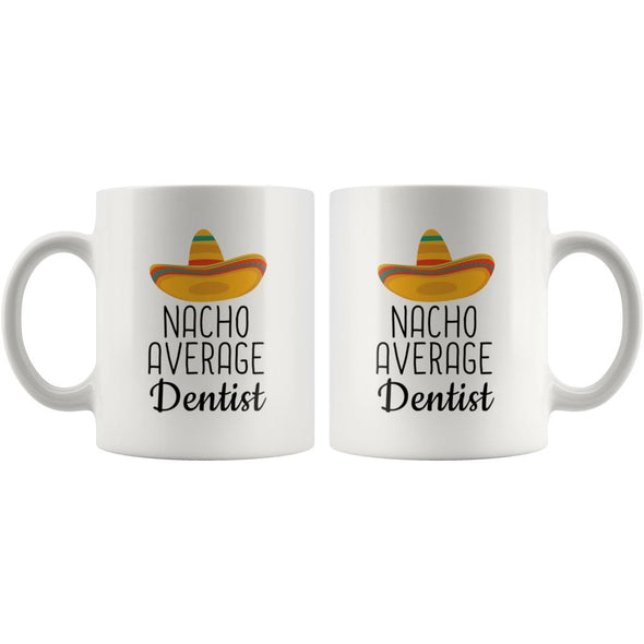 Nacho Average Dentist Coffee Mug | Funny Best Gift for Dentist $14.99 | Drinkware