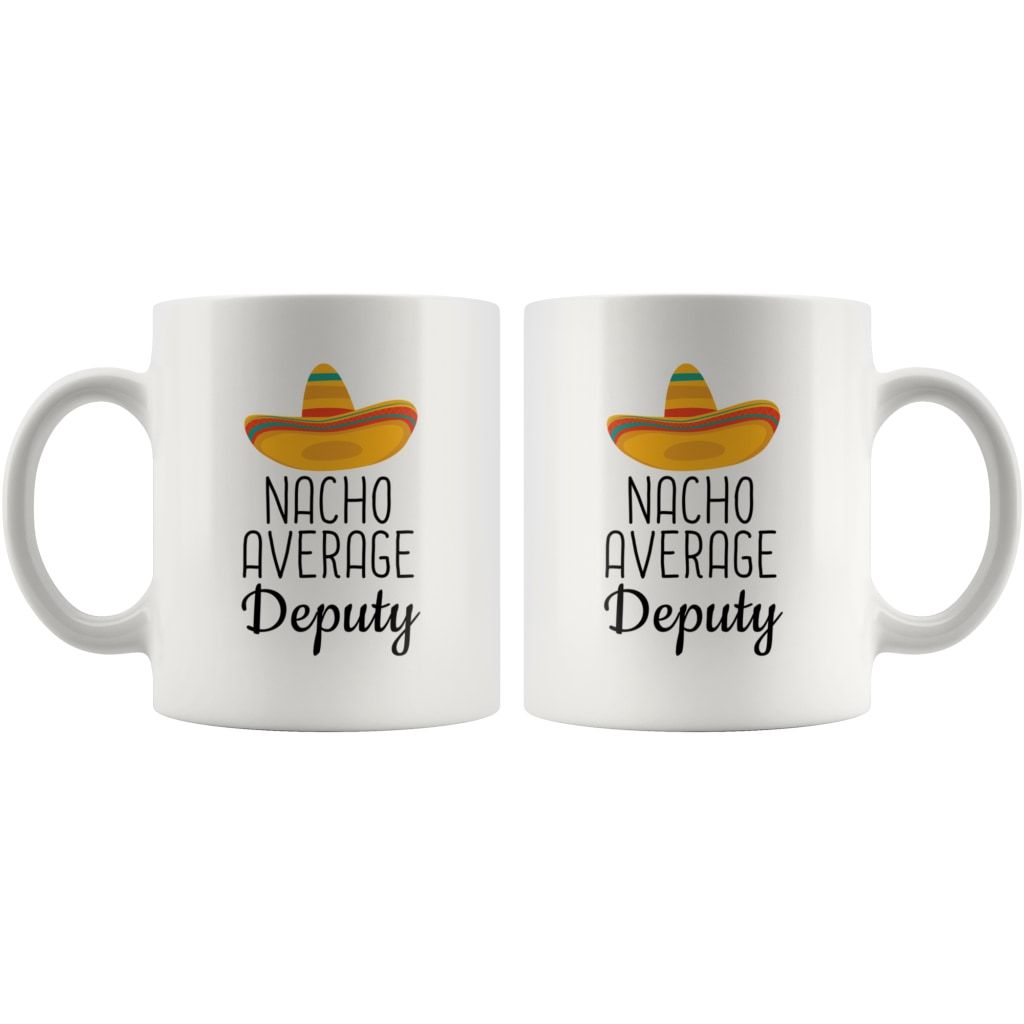 Nacho Average Deputy Coffee Mug | Funny Best Gift for Deputy $14.99 | Drinkware