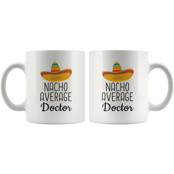 Nacho Average Doctor Coffee Mug | Funny Best Gift for Doctor $14.99 | Drinkware