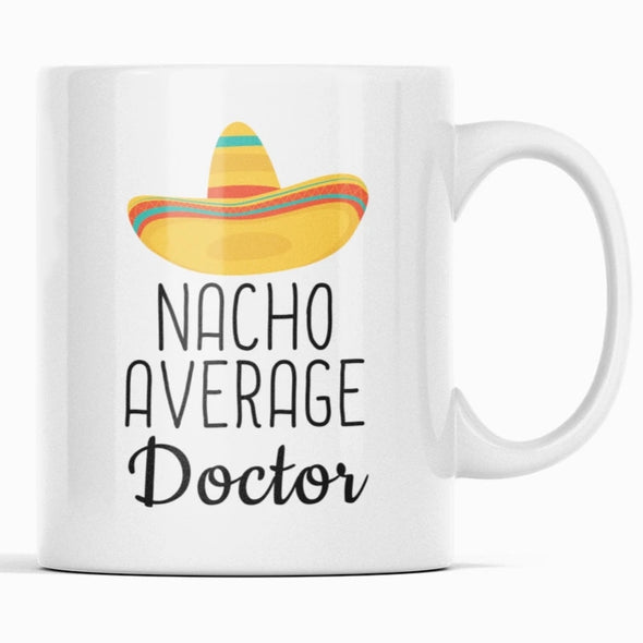 Nacho Average Doctor Coffee Mug | Funny Best Gift for Doctor $14.99 | 11 oz Drinkware