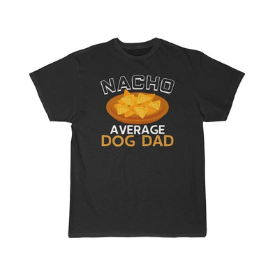 Nacho Average Dog Dad T-Shirt $16.99 | Black / L T-Shirt