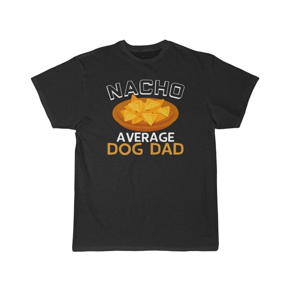 Nacho Average Dog Dad T-Shirt $16.99 | Black / L T-Shirt