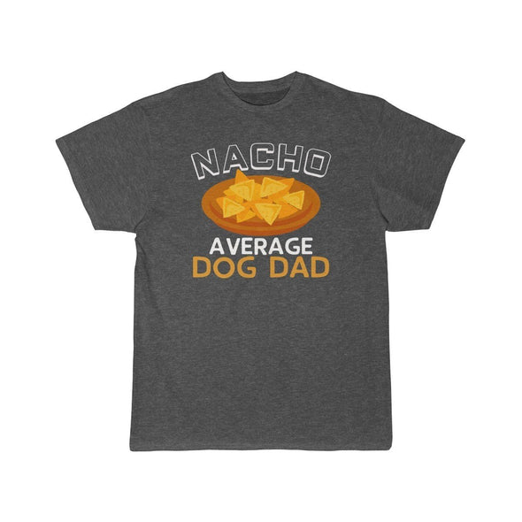 Nacho Average Dog Dad T-Shirt $14.99 | Charcoal Heather / S T-Shirt