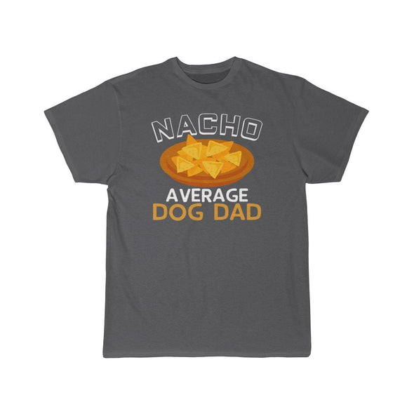 Nacho Average Dog Dad T-Shirt $14.99 | Charcoal / S T-Shirt
