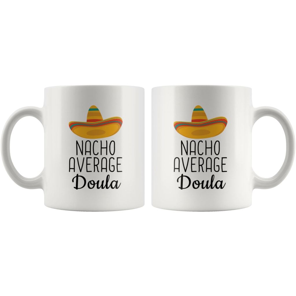 Nacho Average Doula Coffee Mug | Funny Best Gift for Doula $14.99 | Drinkware