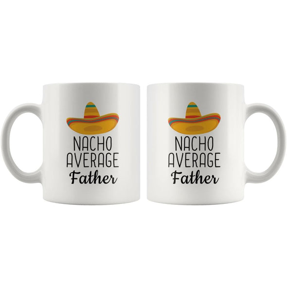 Nacho Average Father Coffee Mug | Funny Gift for Father $14.99 | Drinkware