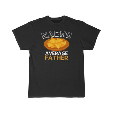 Nacho Average Father T-Shirt $16.99 | Black / L T-Shirt