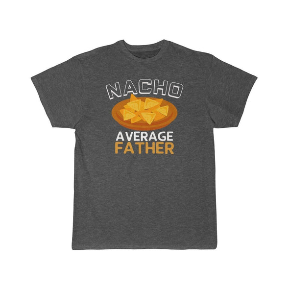 Nacho Average Father T-Shirt $14.99 | Charcoal Heather / S T-Shirt