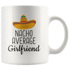 Nacho Average Girlfriend Coffee Mug | Funny Best Gift for Girlfriend $14.99 | 11oz Mug Drinkware