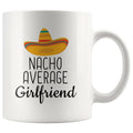 Nacho Average Girlfriend Coffee Mug | Funny Best Gift for Girlfriend $14.99 | 11oz Mug Drinkware