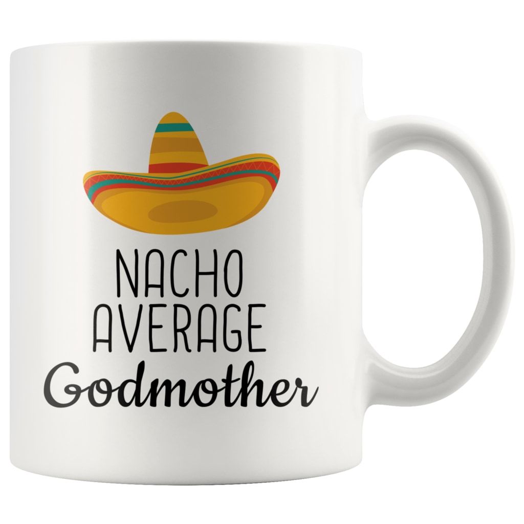 White 11 oz Nacho Average Godmother mug with black lettering and a colorful sombrero
