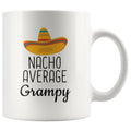 Nacho Average Grampy Coffee Mug | Funny Gift for Grampy $14.99 | 11oz Mug Drinkware