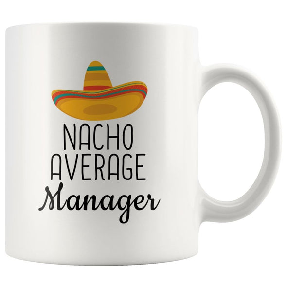 Nacho Average Manager Coffee Mug | Funny Best Gift for Manager $14.99 | 11 oz Drinkware