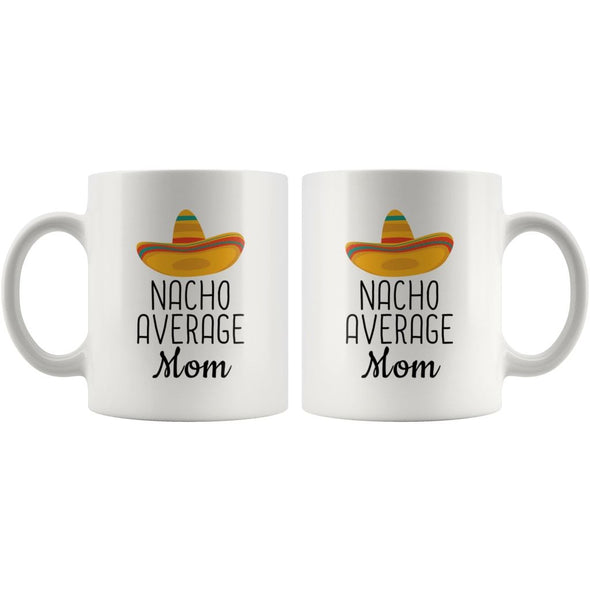 Nacho Average Mom Coffee Mug | Funny Gift for Mom $14.99 | Drinkware