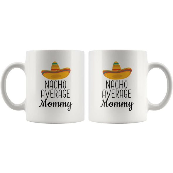 Nacho Average Mommy Coffee Mug | Funny Gift for Mommy $14.99 | Drinkware