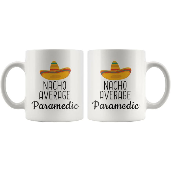 Nacho Average Paramedic Coffee Mug | Funny Best Gift for Paramedic $14.99 | Drinkware