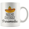 Nacho Average Paramedic Coffee Mug | Funny Best Gift for Paramedic $14.99 | 11 oz Drinkware