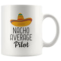 Nacho Average Pilot Coffee Mug | Funny Best Gift for Pilot $14.99 | 11 oz Drinkware