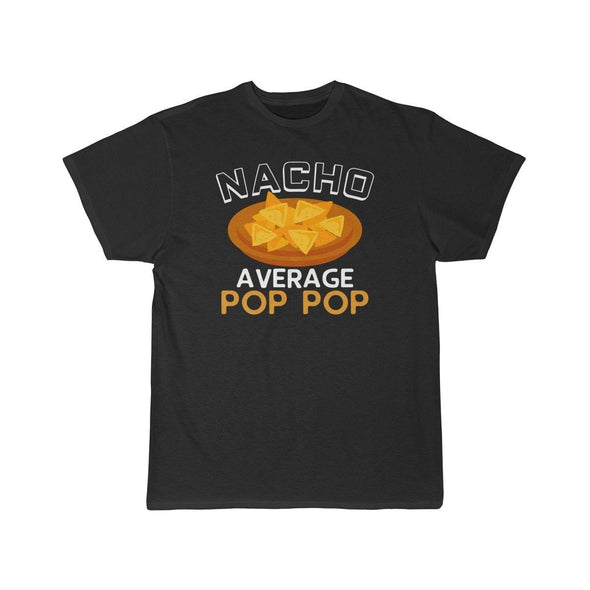 Nacho Average Pop Pop T-Shirt $16.99 | Black / L T-Shirt
