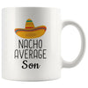 Nacho Average Son Coffee Mug | Funny Gift for Son $14.99 | 11oz Mug Drinkware