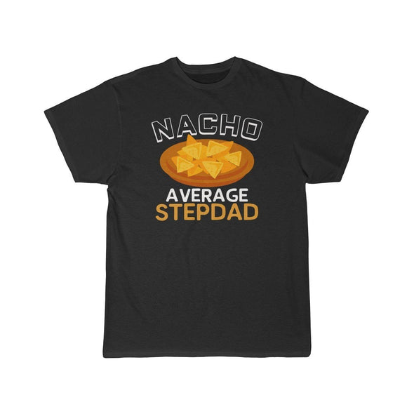 Nacho Average Step Dad T-Shirt $16.99 | Black / L T-Shirt