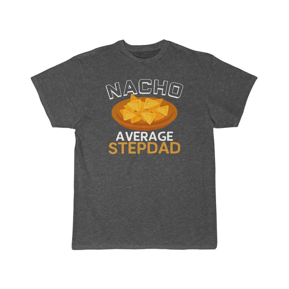 Nacho Average Step Dad T-Shirt $14.99 | Charcoal Heather / S T-Shirt