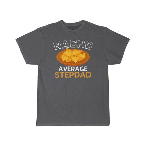 Nacho Average Step Dad T-Shirt $14.99 | Charcoal / S T-Shirt