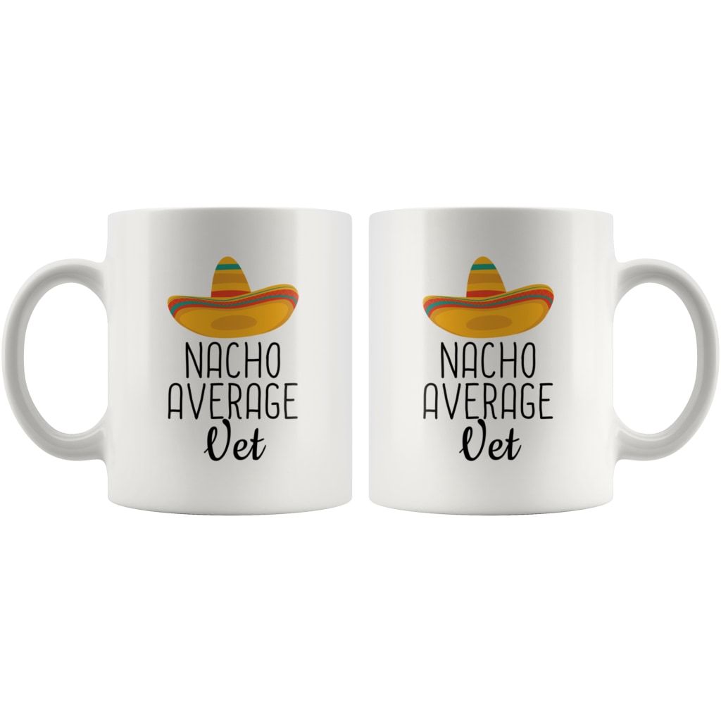 Nacho Average Vet Coffee Mug | Funny Best Gift for Veterinarian $14.99 | Drinkware