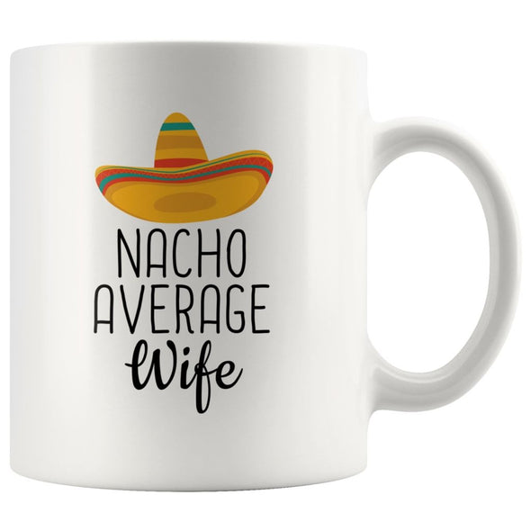 Nacho Average Wife Coffee Mug | Funny Gift for Wife $14.99 | 11oz Mug Drinkware