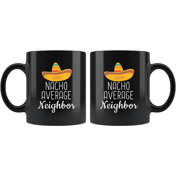 Neighbor Gifts Nacho Average Neighbor Mug Gift for Neighbor Funny New Home Housewarming Neighbor Coffee Mug Tea Cup Black $19.99 | Drinkware