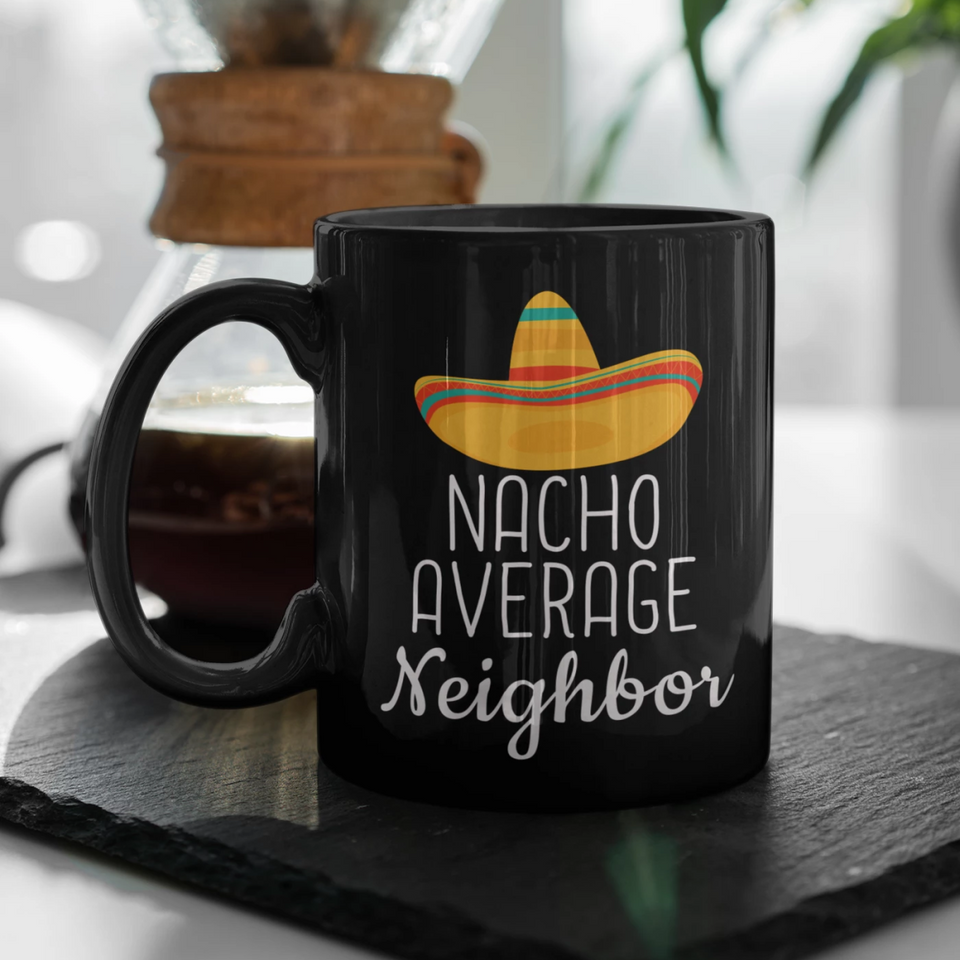 Neighbor Gifts Nacho Average Neighbor Mug Gift for Neighbor Funny New Home Housewarming Neighbor Coffee Mug Tea Cup Black