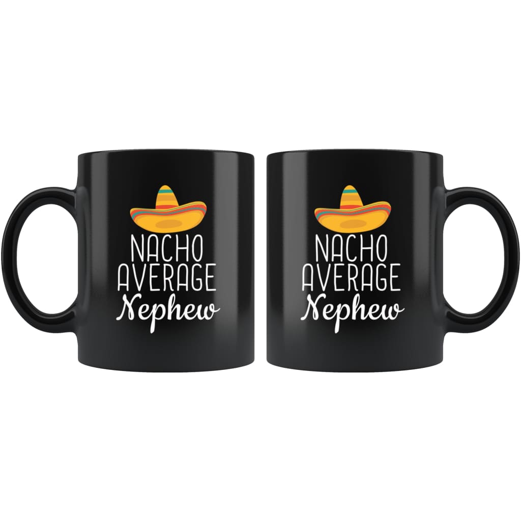 Nephew Gifts Nacho Average Nephew Mug Birthday Gift for Nephew Christmas Graduation Gift Nephew Coffee Mug Tea Cup Black $19.99 | Drinkware