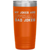 New Dad Gift My Jokes Are Officially Dad Jokes 20oz Insulated Vacuum Tumbler $29.99 | Orange Tumblers