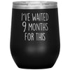 New Mom Gift I’ve Waited 9 Months For This Wine Tumbler Funny Expecting Mother Baby Shower Gifts $29.99 | Black Wine Tumbler