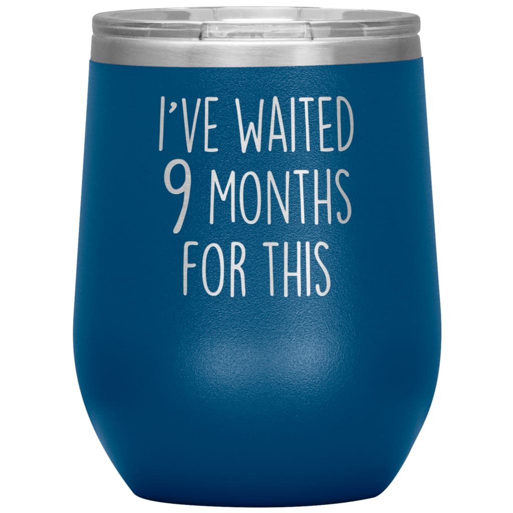 New Mom Gift I’ve Waited 9 Months For This Wine Tumbler Funny Expecting Mother Baby Shower Gifts $29.99 | Blue Wine Tumbler