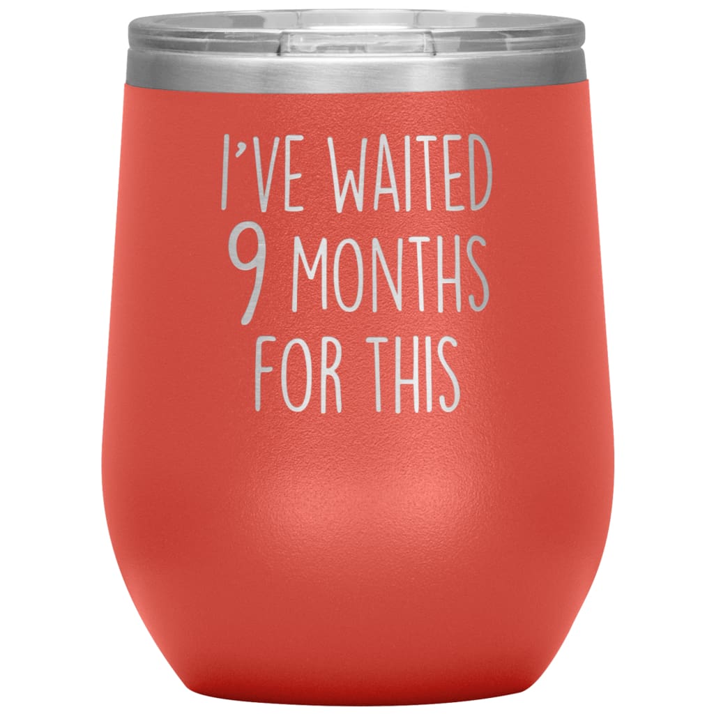 New Mom Gift I’ve Waited 9 Months For This Wine Tumbler Funny Expecting Mother Baby Shower Gifts $29.99 | Coral Wine Tumbler