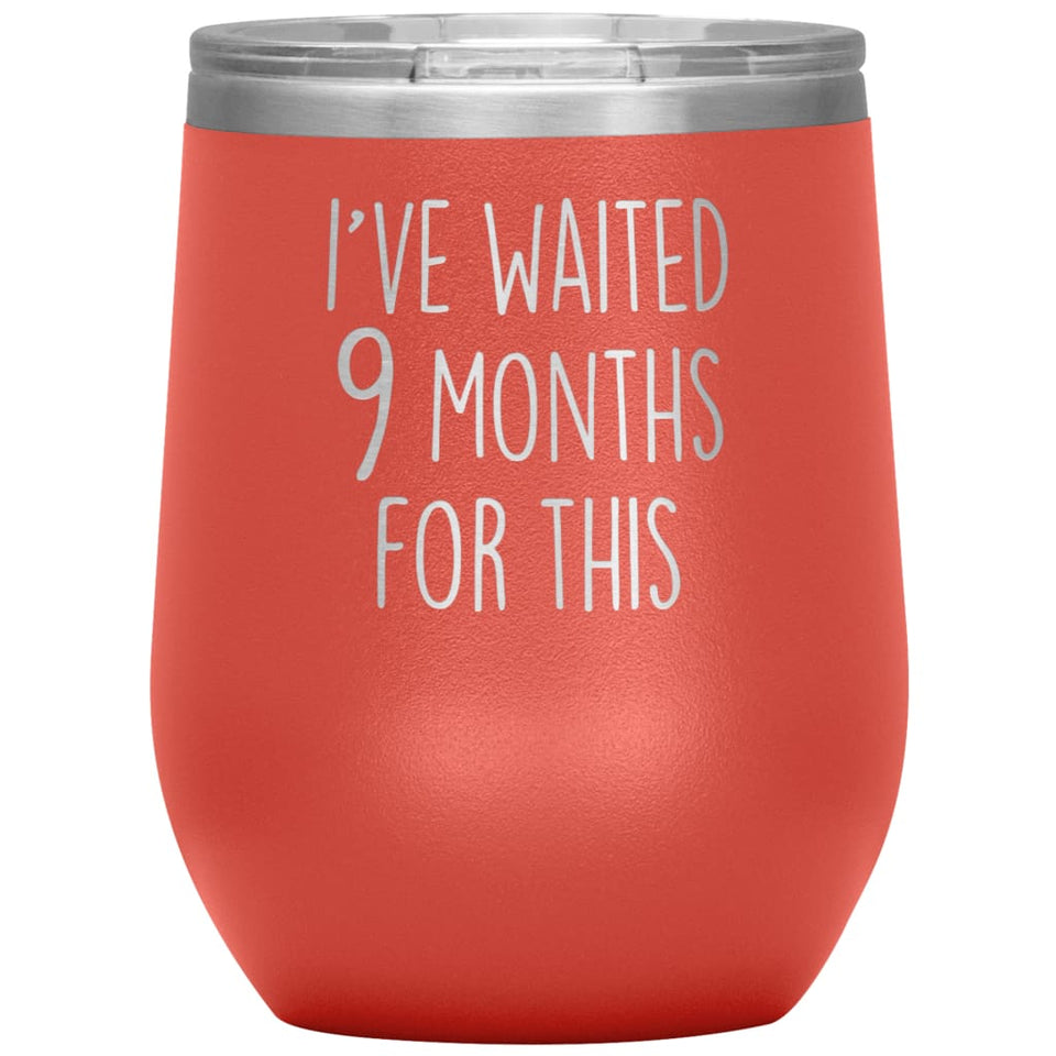 New Mom Gift I've Waited 9 Months For This Wine Tumbler Funny Expecting Mother Baby Shower Gifts