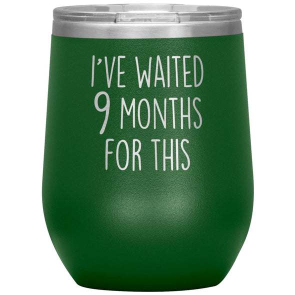 New Mom Gift I’ve Waited 9 Months For This Wine Tumbler Funny Expecting Mother Baby Shower Gifts $29.99 | Green Wine Tumbler