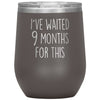 New Mom Gift I’ve Waited 9 Months For This Wine Tumbler Funny Expecting Mother Baby Shower Gifts $29.99 | Pewter Wine Tumbler