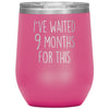 New Mom Gift I’ve Waited 9 Months For This Wine Tumbler Funny Expecting Mother Baby Shower Gifts $29.99 | Pink Wine Tumbler